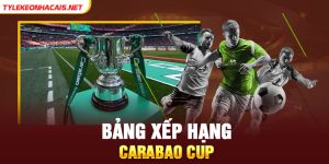 Bảng Xếp Hạng Carabao CUP