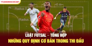 Luật Futsal - Tổng Hợp Những Quy Định Cơ Bản Trong Thi Đấu