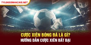 Cược Xiên Bóng Đá Là Gì? Hướng Dẫn Cược Xiên Bất Bại