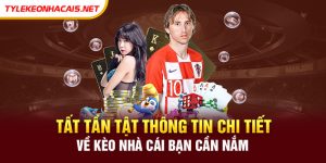 Tất tần tật thông tin chi tiết về kèo nhà cái bạn cần nắm