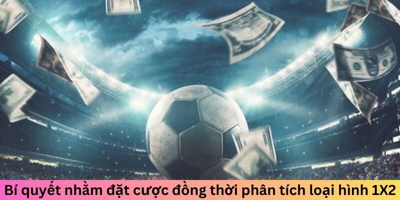 Bí quyết nhằm đặt cược đồng thời phân tích loại hình 1X2