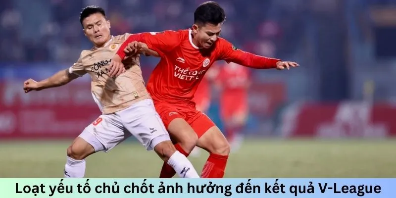 Loạt yếu tố chủ chốt ảnh hưởng đến kết quả V-League