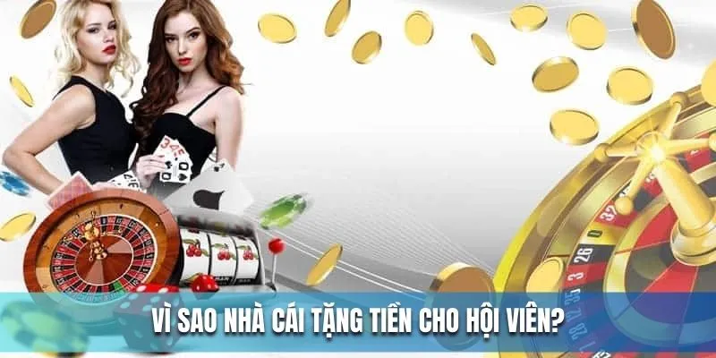 Mục đích nhà cái tặng tiền cho hội viên