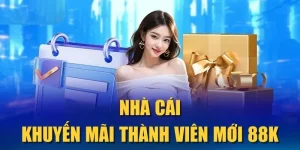 Nhà cái khuyến mãi thành viên mới 88K