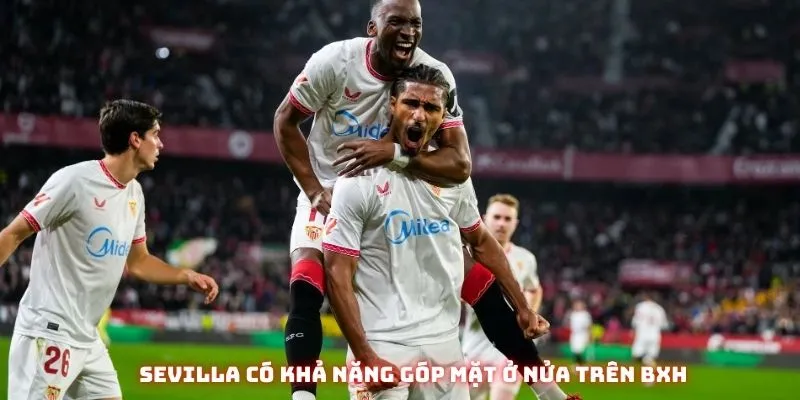 Sevilla có khả năng góp mặt ở nửa trên BXH